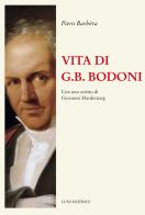 Vita di G.B. Bodoni. Con uno scritto di Giovanni Mardersteig di Piero Barbera edito da Luni Editrice