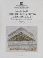 I chiostri di San Pietro a Reggio Emilia. Restauri, scoperte e rinvenimenti di Antonella Ranaldi edito da Longo Angelo