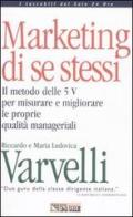 Marketing di se stessi. Il metodo delle 5 V per misurare e migliorare le proprie qualità manageriali. Con floppy disk di Riccardo Varvelli, M. Ludovica Varvelli edito da Il Sole 24 Ore