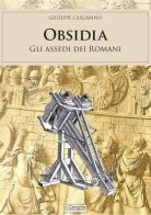 Obsidia. Gli assedi dei Romani di Giuseppe Cascarino edito da Il Cerchio