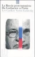 La Russia postcomunista. Da Gorbaciov a Putin di Lev Gudkov, Victor Zaslavsky edito da Luiss University Press