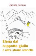 Elena dal cappotto giallo e altre strane storielle di Daniele Funaro edito da ilmiolibro self publishing