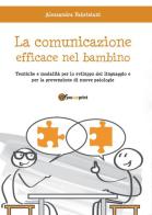 La comunicazione efficace nel bambino di Alessandra Fabriziani edito da Youcanprint