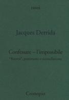 Confessare l'impossibile. «Ritorni», pentimento e riconciliazione di Jacques Derrida edito da Cronopio