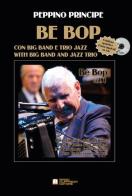 Bebop. With big band and jazz trio. Con CD-Audio di Peppino Principe edito da Biagio Ciuffreda