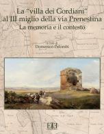La «villa dei Gordiani» al III miglio della via Prenestina. La memoria e il contesto edito da Edizioni Espera