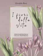 I fiori della vita di Osvaldo Rosi edito da Edizioni DivinaFollia