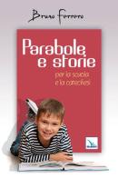 Parabole e storie. Per la scuola e la catechesi di Bruno Ferrero edito da Editrice Elledici