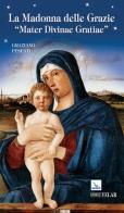 La Madonna delle Grazie. «Mater divinae gratiae» di Graziano Pesenti edito da Editrice Elledici