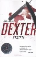 Dexter l'esteta di Jeff Lindsay edito da Mondadori