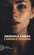 L' animale femmina di Emanuela Canepa edito da Einaudi