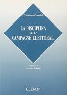 La disciplina delle campagne elettorali di Gianluca Gardini edito da CEDAM