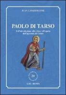 Paolo di Tarso. Un'introduzione alla vita e all'opera dell'apostolo di Cristo di Juan J. Bartolomé edito da LAS