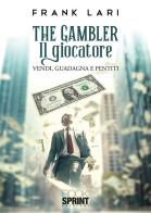 The gambler. Il giocatore. Vendi, guadagna e pentiti di Frank Lari edito da Booksprint
