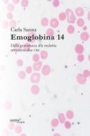 Emoglobina 14. Dalla gravidanza alla malattia attraverso due vite di Carla Sanna edito da Aracne