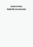 Anche Dio è in carrozzina di Rosario Stefanelli edito da StreetLib