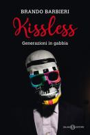 Kissless. Generazioni in gabbia di Brando Barbieri edito da Salani