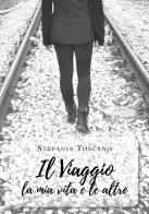 Il viaggio la mia vita e le altre di Stefania Toscano edito da Youcanprint