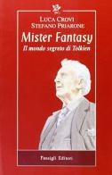 Mister fantasy. Il mondo segreto di Tolkien di Luca Crovi, Stefano Priarone edito da Passigli