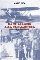 Da El Alamein alla Valcamonica di Mario Sica edito da L'Autore Libri Firenze