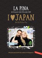 I love Japan. In viaggio con Emiliano Pepe. 20 posti pazzeschi da vedere in Giappone di La Pina edito da Vallardi A.