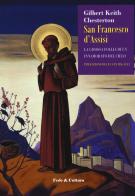 San Francesco d'Assisi. La gioiosa follia di un innamorato del cielo di Gilbert Keith Chesterton edito da Fede & Cultura