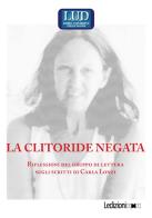 La clitoride negata. Riflessioni del gruppo di lettura sugli scritti di Carla Lonzi edito da Ledizioni