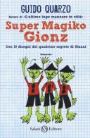 Super Magiko Gionz. Con 10 disegni del quaderno segreto di Gianni di Guido Quarzo edito da Salani