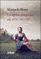 La sposa spagnola ed altri racconti di Manuela Bono edito da Booksprint