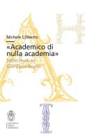 «Academico di nulla academia». Sette studi su Giordano Bruno di Michele Ciliberto edito da Scuola Normale Superiore