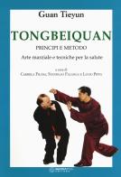 Tongbeiquan. Principi e metodo. Arte marziale e tecniche per la salute di Tieyun Guan edito da Nuova IPSA
