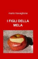 I figli della mela di Mario Travaglione edito da ilmiolibro self publishing