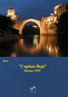 Mostar 1995. «Capitan Bepi» di Rema edito da StreetLib