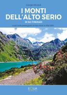 I monti dell'Alto Serio in 162 itinerari. Le più belle passeggiate ed escursioni in Alta Valle di Giorgio Rizzoli edito da E-QUA