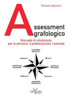 Assessment grafologico. Manuale di valutazione per la persona, il professionista, l'azienda. Ediz. illustrata di Roberto Bartolini edito da Epsylon (Roma)