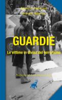 Guardie. Le vittime in divisa del terrorismo di Ansoino Andreassi, Daniele Repetto edito da Harpo