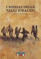 I ribelli delle valli Finalesi di Attilio Piccardi edito da Autopubblicato