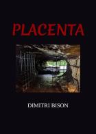 Placenta di Dimitri Bison edito da Youcanprint