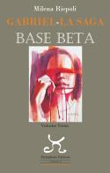 Base Beta. Gabriel. La saga vol. 3 di Milena Rispoli edito da Persephone