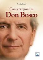 Conversazioni su don Bosco di Teresio Bosco edito da Editrice Elledici