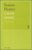 Catena umana di Seamus Heaney edito da Mondadori
