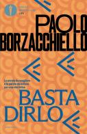 Basta dirlo. Le parole da scegliere e le parole da evitare per una vita felice di Paolo Borzacchiello edito da Mondadori