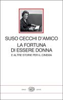 La fortuna di essere donna. E altre storie per il cinema di Suso Cecchi D'Amico edito da Einaudi