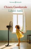 Liberi tutti di Chiara Gamberale edito da Feltrinelli