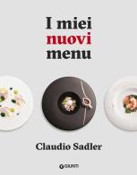 I miei nuovi menu di Claudio Sadler edito da Giunti Editore
