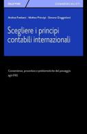 Scegliere i principi contabili internazionali. Convenienza, procedura e problematiche del passaggio agli IFRS di Matteo Principi, Simone Giuggioloni, Andrea Fradeani edito da Giuffrè