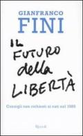 Il futuro della libertà. Consigli non richiesti ai nati nel 1989 di Gianfranco Fini edito da Rizzoli