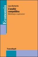 L' analisi competitiva. Metodologia e applicazioni di Luca Barbarito edito da Franco Angeli