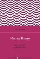 Narrare il lutto. Una prospettiva psicodinamica di Paola Bastianoni edito da Carocci