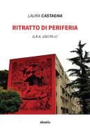 Ritratto di periferia. G.R.A. uscita 17 di Laura Castagna edito da Gruppo Albatros Il Filo
